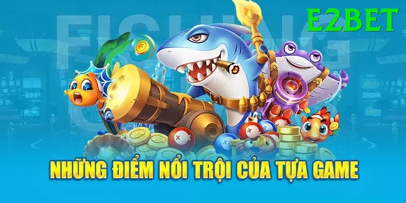 Game Bắn Cá Đổi Thưởng - e2bet - Game mới