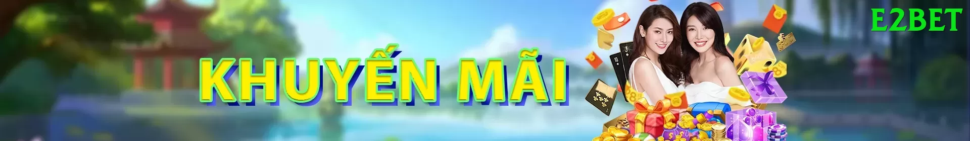 Khuyến Mãi Hấp Dẫn - e2bet - Chạy ngay